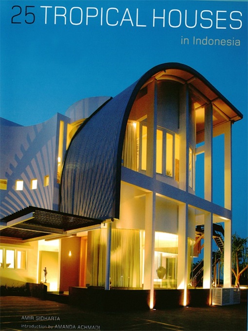 Title details for 25 Tropical Houses in Indonesia by Amir Sidharta - Available